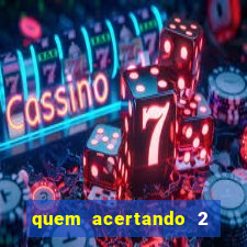 quem acertando 2 numeros mega sena ganha
